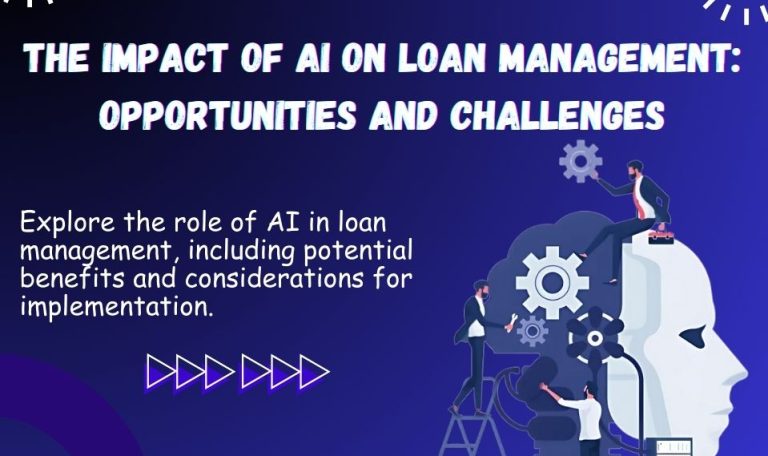 The Impact of AI on Loan Management Opportunities and Challenges