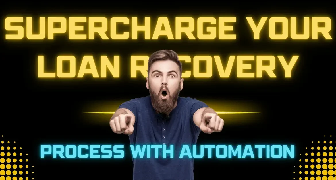 Supercharge Your Loan Recovery Process with Automation