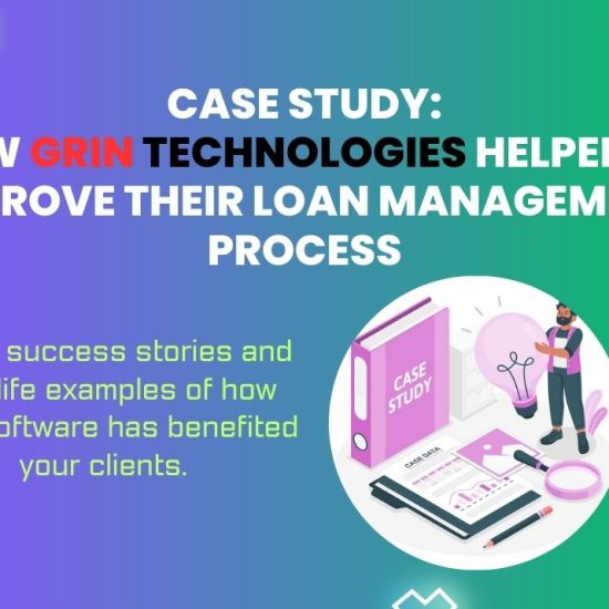 Case Study How Grin Technologies Helped Client Name Improve Their Loan Management Process